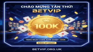 Tặng Code tân thủ 100k khi đăng ký Betvip