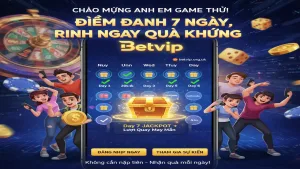Sự kiện điểm danh 7 ngày nhận quà hấp dẫn Betvip